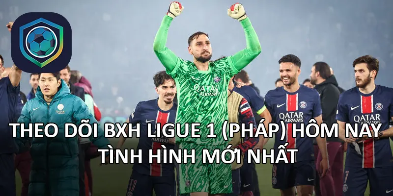BXH Ligue 1 (Pháp)