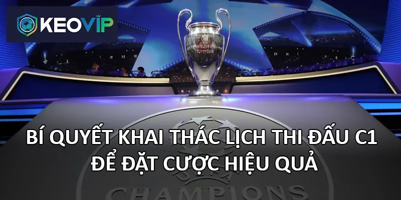 Theo dõi lịch thi đấu C1 một cách chuyên nghiệp