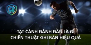 Tạt cánh đánh đầu là gì